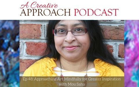 48: Approaching Art Mindfully for Greater Inspiration with Mou Saha