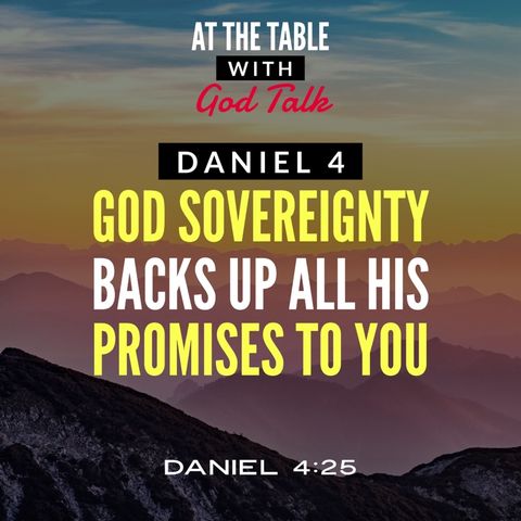 Daniel 4 - God’s Sovereignty Backs Up All His Promises to You