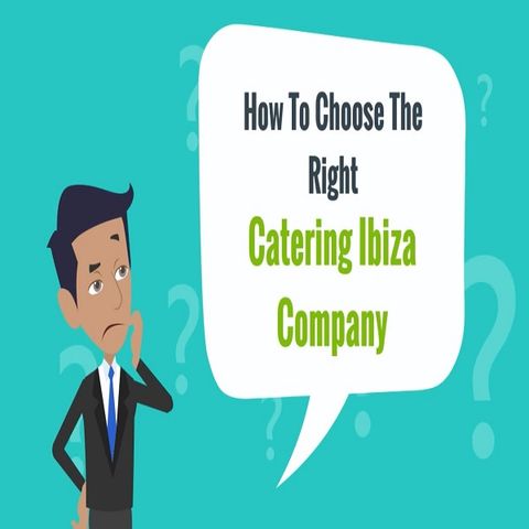 How To Choose The Right Catering Ibiza Company