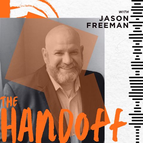 The Handoff with Jason Freeman, Episode 1 | Launching the Handoff