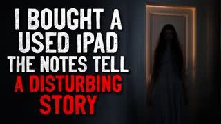 "I Bought a Used iPad. The Notes Tell a Disturbing Story"  Creepypasta