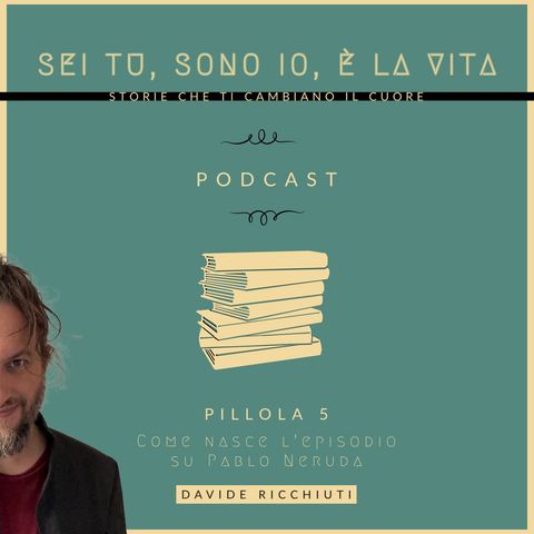 Pillola 5 | Com'è nato l'episodio su Pablo Neruda