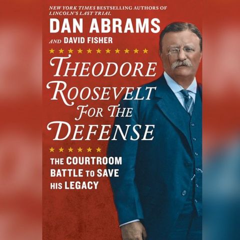 Dan Abrams Releases Theodore Roosevelt For The Defense