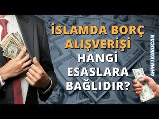 İslamda Borç Alışverişi Hangi Esaslara Bağlıdır   AHMET KURUCAN