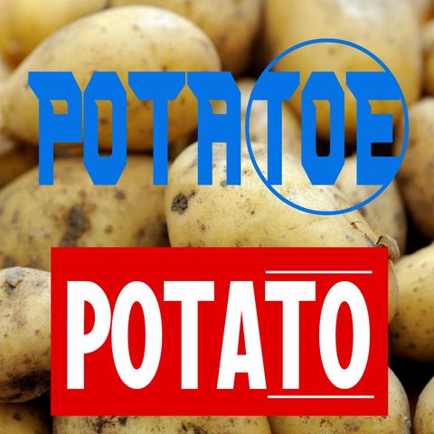 Episode 46: Potatoe, Potato