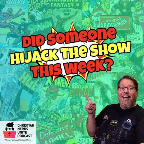Did Someone Hijack The Show This Week?
