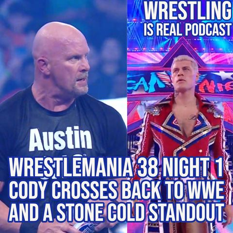 WrestleMania 38 Night 1 Cody Crosses Back to WWE and a Stone Cold Standout (ep.682)