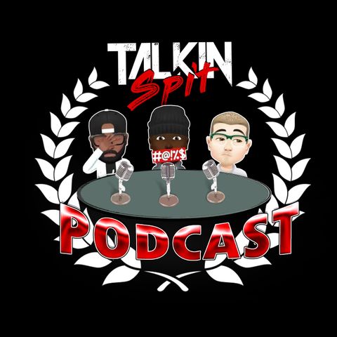Talkin Spit Episode 9