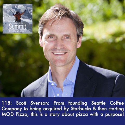 Scott Svenson: Co-founder and CEO at MOD Pizza and the Founder and Ex-CEO of Seattle Coffee Company went from creating a coffee company that