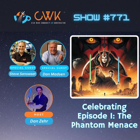 CWK Show #771: Steve Sansweet & Dan Madsen Discuss 25 Years of Star Wars Episode I: The Phantom Menace