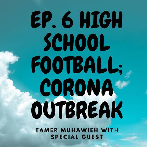 Ep. 6 - HighSchool Football; CoronaVirus Outbreak