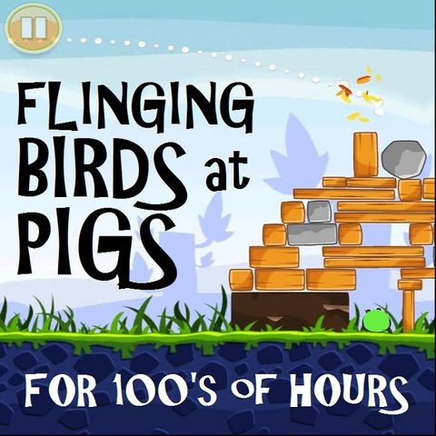 Flinging Birds at Pigs for Hours