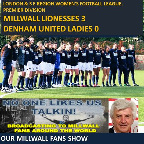 Millwall Lionesses 3 Denham United Ladies 0 - Jeff Burnige Reports
