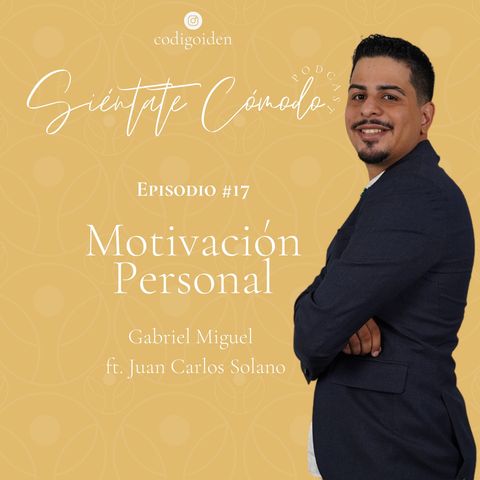 Episodio # 17 (ST) : Motivación Personal (ft Juan Carlos Solano)