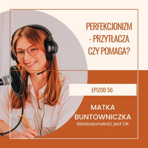 Ep 56 Perfekcjonizm - przytłaczający czy pomagający? (sierpień24 4 z 4)✨