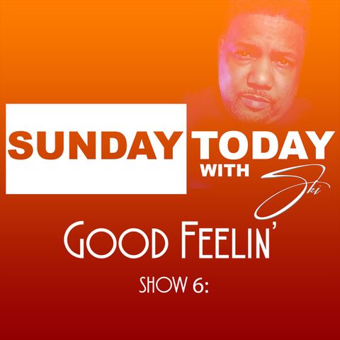 Show 6: GOOD FEELIN'