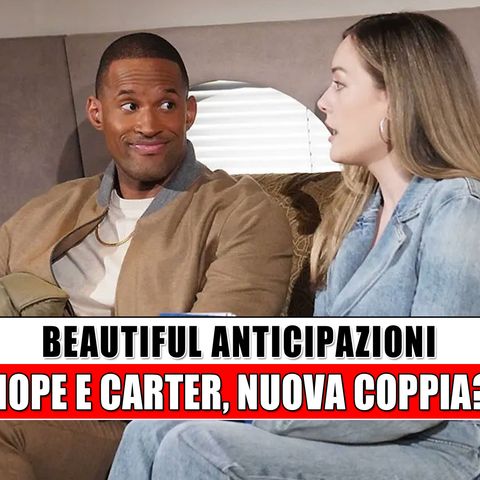 Beautiful Anticipazioni: Hope e Carter, nuova coppia?