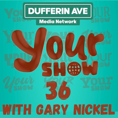 Your Show Ep 36 - Dufferin Ave Media Network