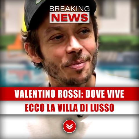 Valentino Rossi, Dove Vive: Ecco La Villa Di Lusso!