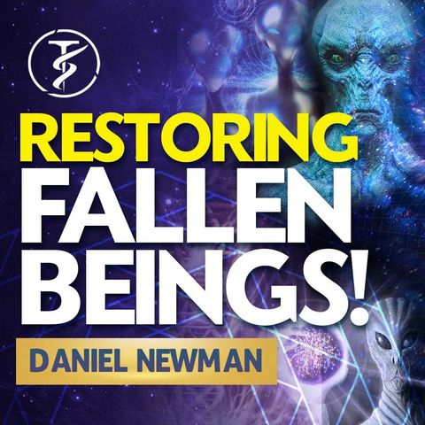 He RESTORES Fallen Beings - We Are AMBASSADORS For JESUS To Other Dimensions - Daniel Newman