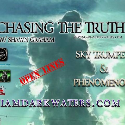 Chasing The Truth w. Shawn G. 7-9 p Central. #SkyTrumpets & #Phenomenon. OPEN LINES