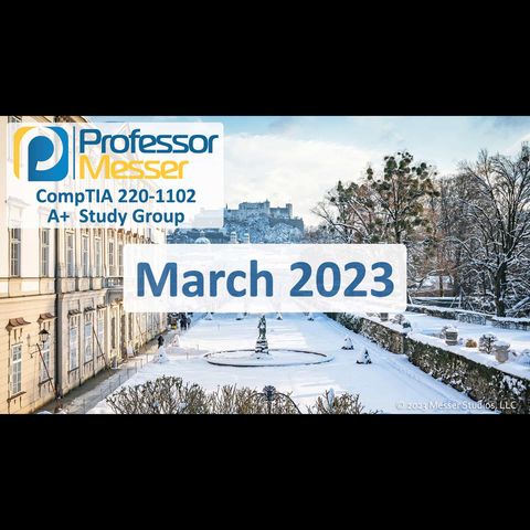 Professor Messer's CompTIA 220-1102 A+ Study Group - March 2023