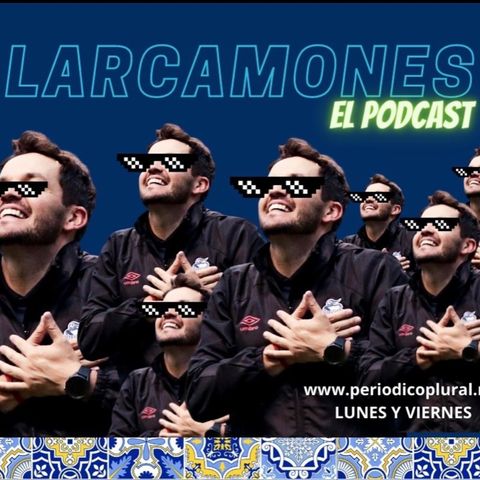 LARCAMONES, el podcast. Episodio 10: Tuzomanía.