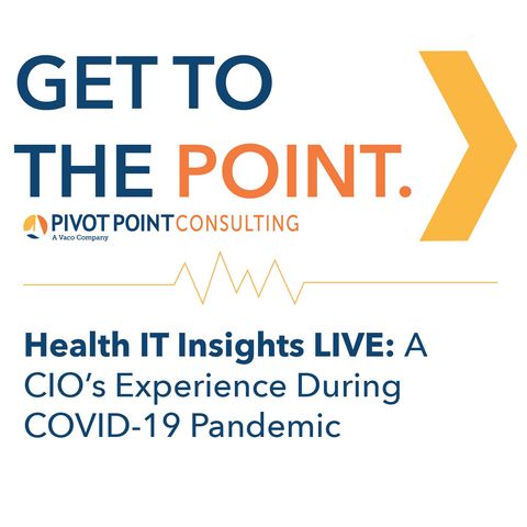 Health IT Insights Live:  A CIO’s Perspective During the COVID19 Pandemic
