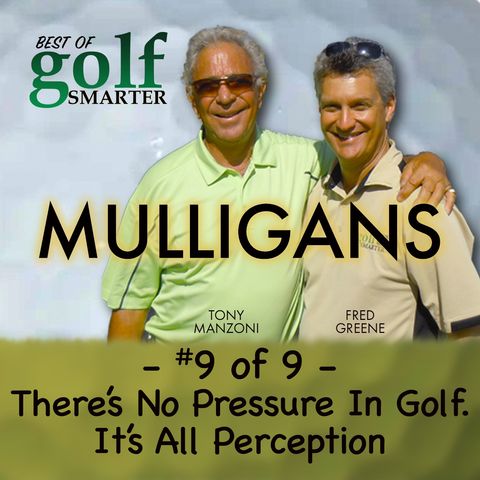 There’s No Pressure In Golf. It’s All Perception  | Tony Manzoni (RIP) #9of9
