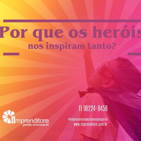 Porque os heróis nos inspiram tanto?