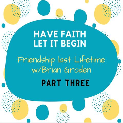 Friendship Last a Lifetime part 3 with Brian Groden