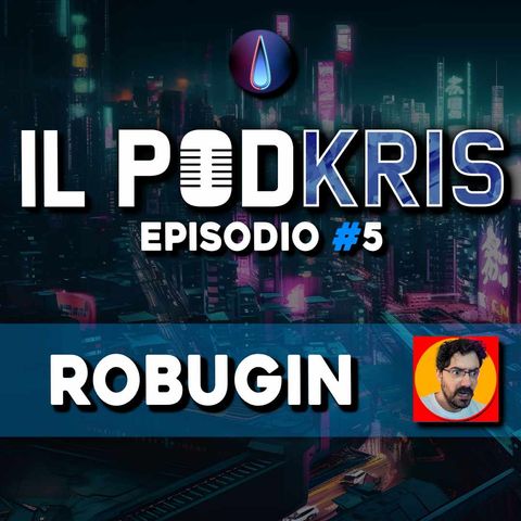 Il PODKRIS 🎙 | Episodio 5 | ▶ ROBUGIN