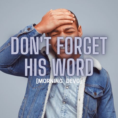 Don't forget His Word [Morning Devo]