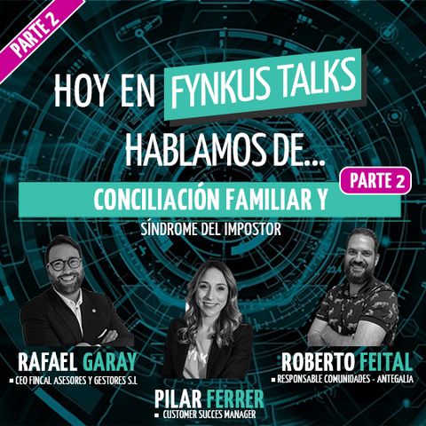 Fynkus Talks: conciliación familiar y SÍNDROME DEL IMPOSTOR en la ADMINISTRACIÓN DE FINCAS - Parte 2