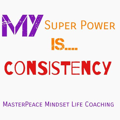My Super Power Is...CONSISTENCY
