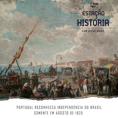 69 | Portugal reconheceu Independência do Brasil somente em agosto de 1825