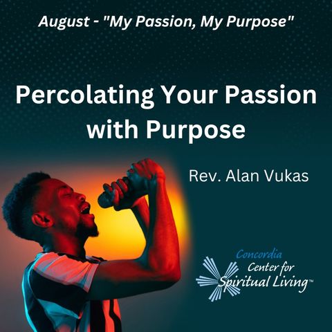 Percolating Your Passion with Purpose - Rev. Alan Vukas - August 15, 2023