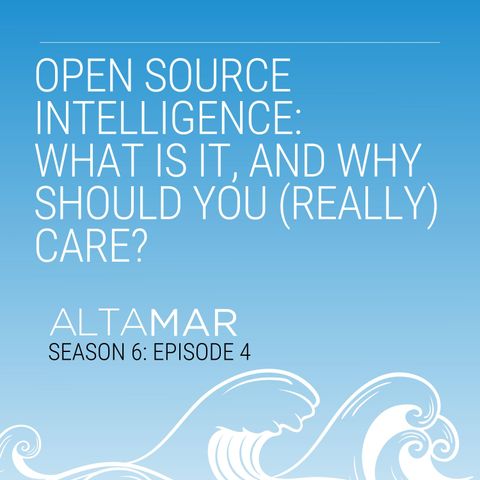 Open Source Intelligence: What is it, and why should you (really) care? [S6, E4]