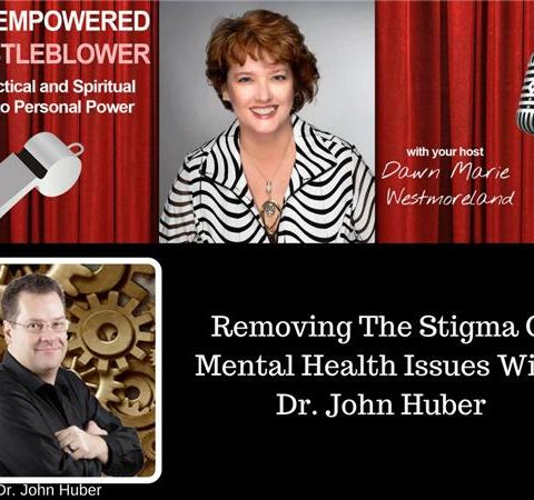 Removing The Stigma Of Mental Health Issues With Dr. John Huber