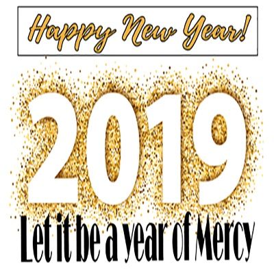 Happy New Year 2019 - Let It Be A Year Mercy