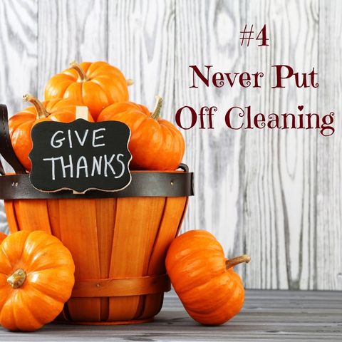 The 12 No-no's of Thanksgiving Part 4   Never Put Off Cleaning