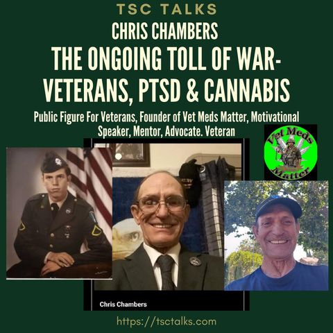 TSC Talks! The Ongoing Toll of War-Veterans, PTSD & Cannabis, with Chris Chambers, Purple Heart Vietnam Vet, Founder~Vet Meds Matter