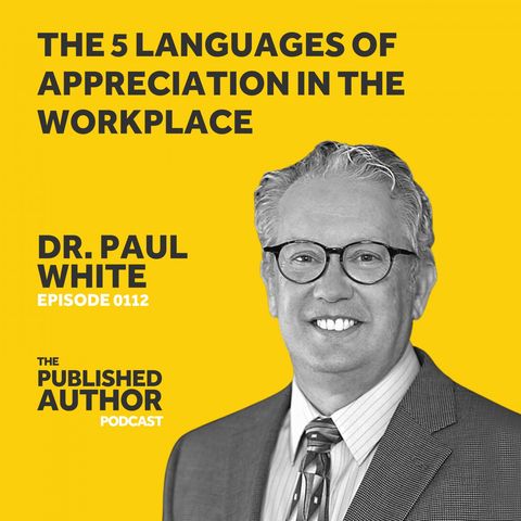 The 5 Languages of Appreciation in the Workplace w/ Dr. Paul White