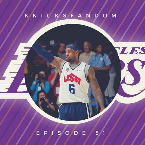 EP 51: "LeBron is California Dreaming! And Knicksfandom Recaps the 2018 Free Agency Signing Frenzy!”