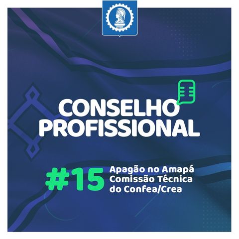 Conselho Profissional #15 - Apagão no Amapá l Comissão Técnica do Sistema Confea/Crea