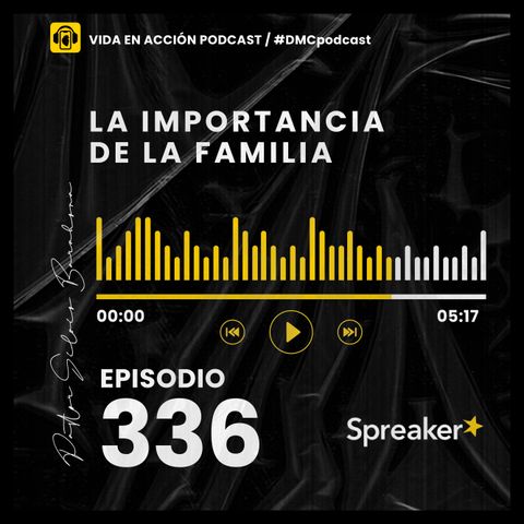 EP. 336 | La importancia de la familia | #DMCpodcast