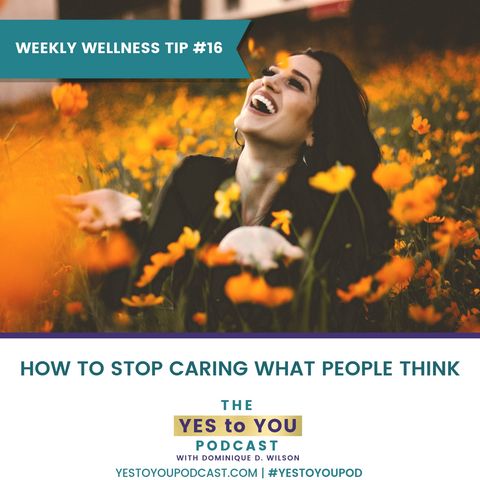 How To Stop Caring What People Think | Weekly Wellness Tip 16