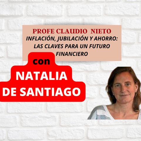 199. SALUD y JUBILACIÓN, INFLACIÓN y AHORRO... con NATALIA DE SANTIAGO