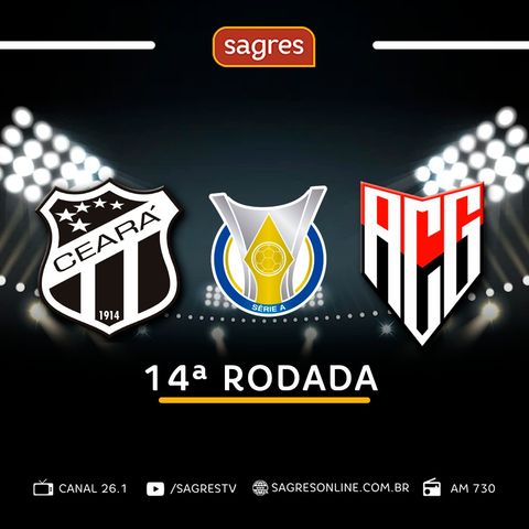Campeonato Brasileiro Série A – 14ª Rodada – Ceará 1x1 Atlético-GO, com José Carlos Lopes