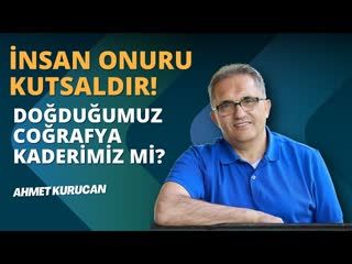 İnsan Onuru Dokunulmazdır!   AHMET KURUCAN